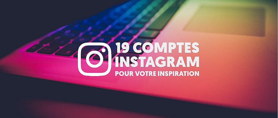 19 comptes Instagram pour votre inspiration