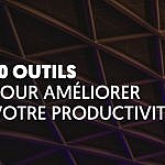 10 outils pour améliorer votre productivité